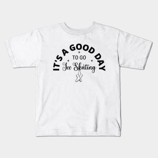 It's a Good Day To Go Ice Skating Kids T-Shirt